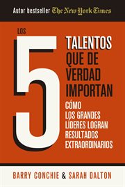 Los 5 talentos que de verdad importan : Cómo Los Grandes Líderes Logran Resultados Extraordinarios cover image
