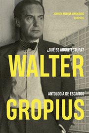 Walter Gropius proclamas de modernidad : escritos y conferencias, 1908-1934 cover image