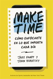 MAKE TIME : COMO ENFOCARTE EN LO QUE IMPORTA CADA DIA cover image