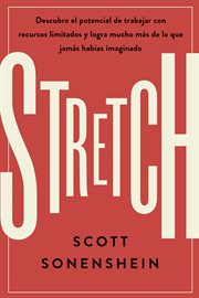 Stretch : descubre el potencial de trabajar con recursos limitados y logra mucho más de lo que jamas habías imaginado cover image