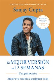 Tu mejor versión en 12 semanas : Mejora tu cerebro a cualquier edad cover image