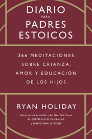 Diario para padres estoicos : 366 meditaciones sobre crianza, amor y educación de los hijos cover image