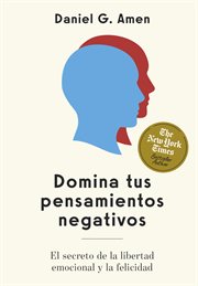 Domina Tus Pensamientos Negativos : El Secreto De La Libertad Emocional Y La Felicidad cover image