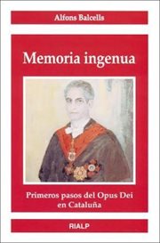Memoria ingenua : primeros pasos del Opus Dei en Cataluña cover image