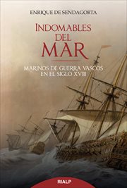 Indomables del mar : marinos de guerra vascos en el siglo XVIII cover image