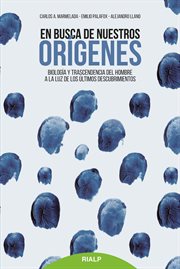 En Busca de Nuestros Orígenes : Biología y Trascendencia Del Hombre a la Luz de Los últimos Descubrimientos cover image