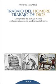 Trabajo del hombre, trabajo de Dios : la dignidad del trabajo manual en las enseñanzas de San Josemaría Escrivá cover image