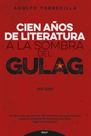 Cien años de literatura a la sombra del gulag 1917-2017 cover image