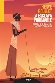 La esclava indomable : biografía de Bakhita, la santa sudanesa cover image