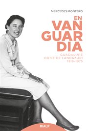 En vanguardia. Guadalupe Ortiz de Landázuri 1916-1975 cover image