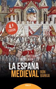 Cristianos y musulmanes en la España medieval : el enemigo en el espejo cover image