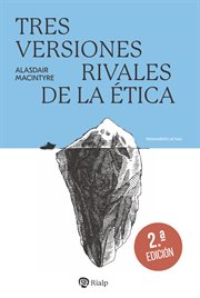 Tres versiones rivales de la ética : Enciclopedia, genealogía y tradición cover image