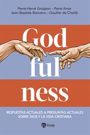 Godfulness : Respuestas actuales a preguntas actuales sobre Dios y la vida cristiana cover image