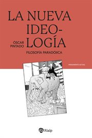 La nueva ideología : Filosofía paradójica cover image