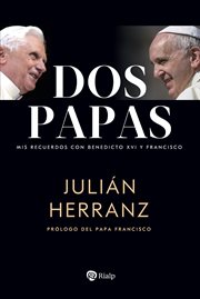 Dos papas : Mis recuerdos con Benedicto XVI y Francisco. Biografías y Testimonios cover image