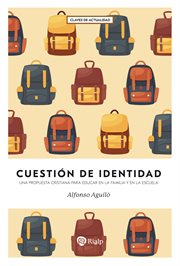 Cuestión De Identidad : Una Propuesta Cristiana Para Educar En La Familia Y En La Escuela cover image