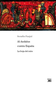 Al-andalus contra españa. La forja del mito cover image