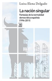 La nación singular : fantasías de la normalidad democrática española (1996-2011) cover image