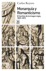 Monarquía y romanticismo : el hechizo de la imagen regia, 1829-1873 cover image