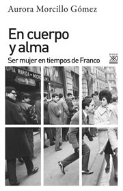 En cuerpo y alma : ser mujer en tiempos de Franco cover image