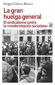 La gran huelga general : el sindicalismo contra la "modernización socialista" cover image