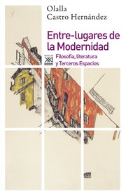 Entre-lugares de la modernidad. Filosofía, literatura y Terceros Espacios cover image