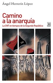 Camino a la anarquía : la CNT en tiempos de la Segunda República (1931-1936) cover image
