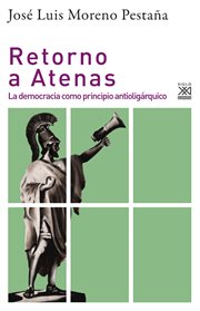 Retorno a Atenas : la democracia como principio antioligárquico cover image