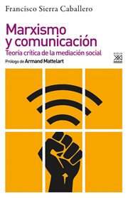 Marxismo y comunicación : teoría crítica de la mediación social cover image
