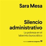 Silencio administrativo : la pobreza en el laberinto burocrático cover image