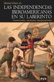 Las independencias iberoamericanas en su laberinto : controversias, cuestiones, interpretaciones cover image