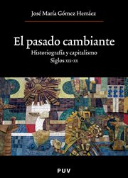 El pasado cambiante : historiografía y capitalismo, siglos XIX-XX cover image