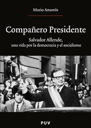 Compañero presidente : Salvador Allende, una vida por la democracia y el socialismo cover image