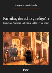 Familia, derecho y religión : Francisco Antonio Cebrián i Valda (1734-1820) cover image