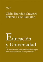 Educación y universidad : la construcción de un conocimiento digno de la humanidad en la era planetaria cover image