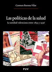 Las políticas de la salud : la sanidad valenciana entre 1855 y 1936 cover image