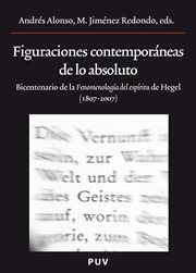 Figuraciones contemporáneas de lo absoluto : bicentenario de la "Fenomenología del espíritu" de Hegel (1807-2007) cover image