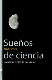 Sueńos de ciencia : un viaje al centro de Jules Verne cover image