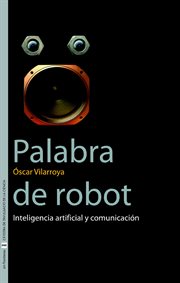 Palabra de robot : inteligencia artificial y comunicación cover image