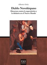 Diablo novohispano : discursos contra la superstición y la idolatría en el Nuevo Mundo cover image