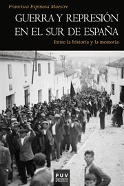 Guerra y represión en el sur de Espańa : entre la historia y la memoria cover image