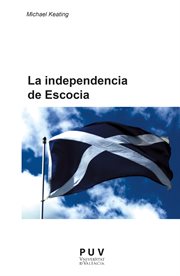 La independencia de Escocia : el autogobierno y el cambio de la política de la Unión cover image