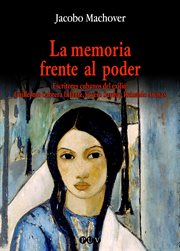 La memoria frente al poder : escritores cubanos del exilio, Guillermo Cabrera Infante, Severo Sarduy, Reinaldo Arenas cover image