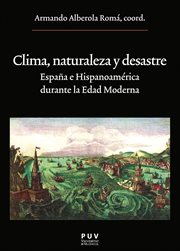 Clima, naturaleza y desastre : Espańa e Hispanoamérica durante la Edad Moderna cover image