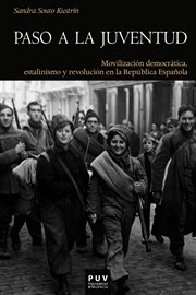 Paso a la juventud : movilización democrática, estalinismo y revolución en la República Espańola cover image