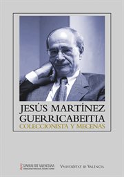 Jesús Martínez Guerricabeitia : coleccionista y mecenas cover image
