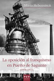 La oposición al franquismo en Puerto de Sagunto, 1958-1977 cover image