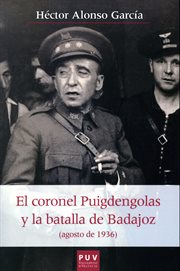 El coronel Puigdengolas y la batalla de Badajoz, agosto de 1936 cover image