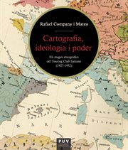 Cartografia, ideologia i poder : els mapes etnogràfics del Touring Club Italiano (1927-1952) cover image