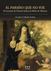 El paraíso que no fue : el convento de Nuestra Señora de Belén de Valencia cover image